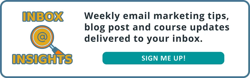 Inbox Insights: Weekly email marketing tips, blog post and course updates delivered to your inbox. Sign me up.